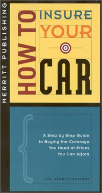 The Silver Lake Editors — How to Insure Your Car - A Step by Step Guide to Buying the Coverage You Need at Prices You Can Afford (How to Insure...Series)