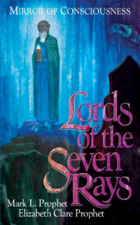 Elizabeth Clare Prophet, Mark L. Prophet — Lords of the Seven Rays: Mirror of Consciousness