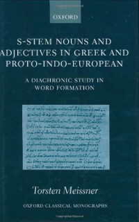 Torsten Meissner — S-Stem Nouns and Adjectives in Greek and Proto-Indo-European: A Diachronic Study in Word Formation