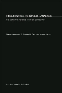 Roman Jakobson, C. Gunnar M. Fant, Morris Halle — Preliminaries to Speech Analysis: The Distinctive Features and Their Correlates