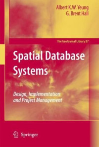 Albert K.W. Yeung, G. Brent Hall — Spatial Database Systems: Design, Implementation and Project Management