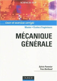 Sylvie Pommier, Yves Berthaud — Mécanique générale : Cours et exercices corrigés