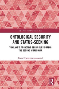 Peera Charoenvattananukul — Ontological Security and Status-Seeking: Thailand’s Proactive Behaviours during the Second World War