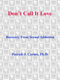 Carnes, Patrick — Don't call it love: recovery from sexual addiction