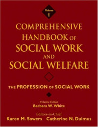 Karen Marlaine Sowers, Barbara W. White, Catherine N. Dulmus — Comprehensive Handbook of Social Work and Social Welfare: The Profession of Social Work