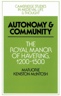 Marjorie Keniston McIntosh — Autonomy and Community - The Royal Manor of Havering, 1200-1500
