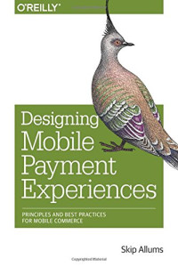 Skip Allums — Designing Mobile Payment Experiences: Principles and Best Practices for Mobile Commerce