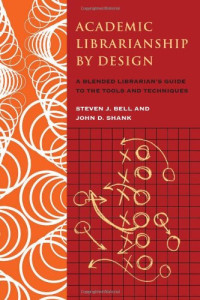 Steven Bell, John Shank — Academic Librarianship by Design