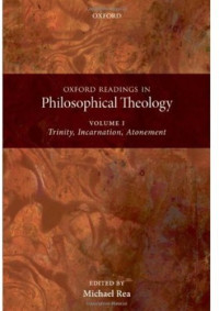 Michael C. Rea — Oxford Readings in Philosophical Theology: Volume 1: Trinity, Incarnation, and Atonement