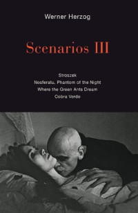 Werner Herzog — Scenarios III: Stroszek; Nosferatu, Phantom of the Night; Where the Green Ants Dream; Cobra Verde