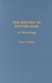 John F. Riddick — The History of British India: A Chronology
