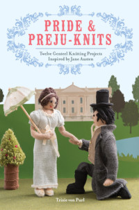 Trixie von Purl — Pride & Preju-Knits : 12 Genteel Knitting Projects Inspired by Jane Austen
