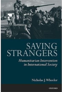 Nicholas J. Wheeler — Saving Strangers: Humanitarian Intervention in International Society