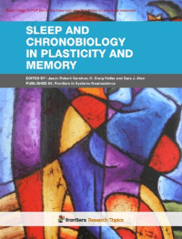Edited by: Jason Robert Gerstner, H. Craig Heller and Sara J. Aton — Sleep and Chronobiology in Plasticity and Memory