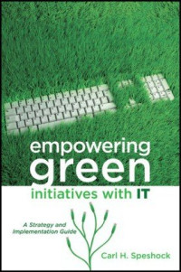 Carl H. Speshock — Empowering Green Initiatives with IT: A Strategy and Implementation Guide
