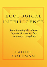 Goleman, Daniel — Ecological Intelligence: How Knowing the Hidden Impacts of What We Buy Can Change Everything