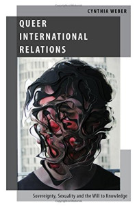 Cynthia Weber — Queer international relations : sovereignty, sexuality and the will to knowledge