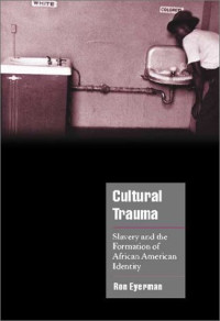 Ron Eyerman — Cultural Trauma: Slavery and the Formation of African American Identity
