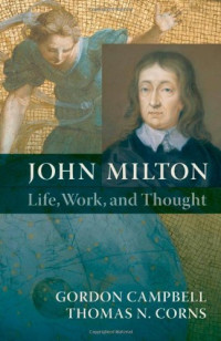 Gordon Campbell, Thomas N. Corns — John Milton: Life, Work, and Thought