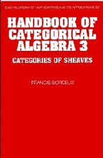 Francis Borceux — Handbook of Categorical Algebra 3: Categories of Sheaves
