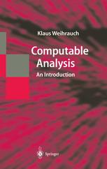 Klaus Weihrauch — Computable Analysis: An Introduction