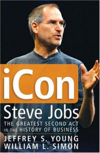 Jeffrey S. Young, William L. Simon — iCon Steve Jobs - The Greatest Second Act in the History of Business