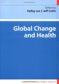 Kelley Lee, Jeff Collin — Global Change and Health (Understanding Public Health)