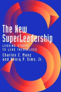 Charles C. Manz, Henry P. Sims — The new superleadership - leading others to lead themselves
