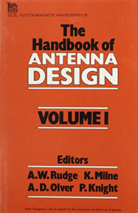 A. W. Rudge, K. Milne, A. D. Olver, P. Knight — Handbook of Antenna Design, Vol. 1