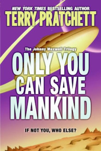 Terry Pratchett — Only You Can Save Mankind (The Johnny Maxwell Trilogy)