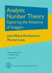 Jean-marie De Koninck, Florian Luca — Analytic Number Theory: Exploring the Anatomy of Integers
