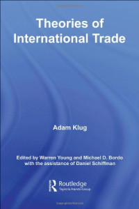 Adam Klug — Theories of International Trade (Routledge Explorations in Economic History)