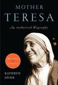 Mother Saint Teresa; Spink, Kathryn; Mother Saint Teresa — Mother Teresa : an authorized biography