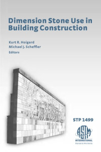 Kurt R. Hoigard, Michael J. Scheffler — Dimension Stone Use in Building Construction, (ASTM special technical publication, 1499)