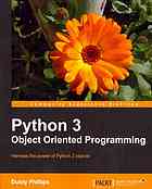 Phillips, Dusty — Python 3 object oriented programming: harness the power of Python 3 objects