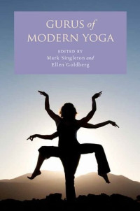 Mark Singleton, Ellen Goldberg (eds.) — Gurus of Modern Yoga