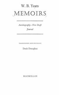 W. B. Yeats, Denis Donoghue (Editor) — Memoirs - Autobiography - First Draft and Journal