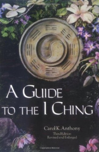 Carol K. Anthony — A Guide to the I-Ching