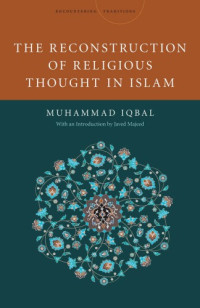 Mohammad Iqbal, Javed Majeed — The Reconstruction of Religious Thought in Islam