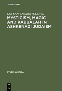 Karl E. Grözinger, Joseph Dan — Mysticism, Magic and Kabbalah in Ashkenazi Judaism: International Symposium Held in Frankfurt A.M. 1991