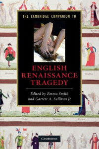 Dr Emma Smith, Garrett A. Sullivan  Jr. — The Cambridge Companion to English Renaissance Tragedy