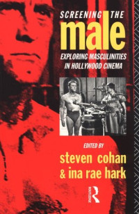 Cohan Steven. (ed.) — Screening the Male - Exploring Masculinities in the Hollywood Cinema