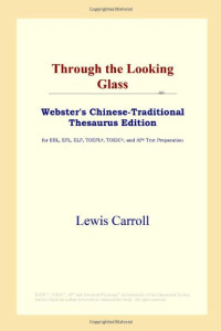 Lewis Carroll — Through the Looking Glass (Webster's Chinese-Traditional Thesaurus Edition)