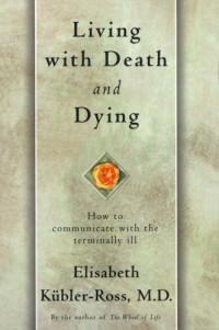 Kübler-Ross, Elisabeth — Living with Death and Dying