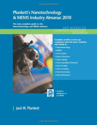 Jack W. Plunkett — Plunkett's Nanotechnology, Mems Industry Almanac 2010 - Nanotechnology, MEMS Industry Market Research, Statistics, Trends, Leading Companies (Plunkett's Nanotechnology, Mems Industry Almanac)