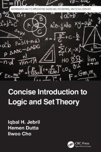 Iqbal H. Jebril, Hemen Dutta, Ilwoo Cho — Concise Introduction to Logic and Set Theory (Mathematics and its Applications)