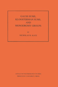 Nicholas M. Katz — Gauss Sums, Kloosterman Sums, and Monodromy Groups. (AM-116), Volume 116
