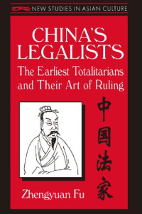 Zhengyuan Fu — China's Legalists: The Early Totalitarians