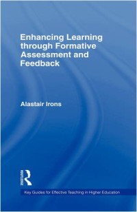 Alastair Irons — Enhancing Learning through Formative Assessment and Feedback (Key Guides for Effective Teaching in Higher Education)