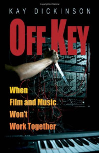 Kay Dickinson — Off Key: When Film and Music Won't Work Together